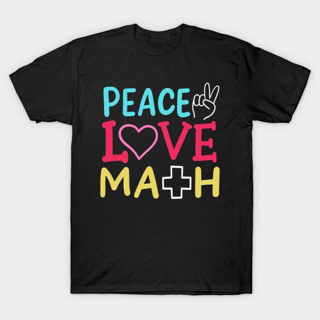 Peace Love Math T-Shirt by maxcode